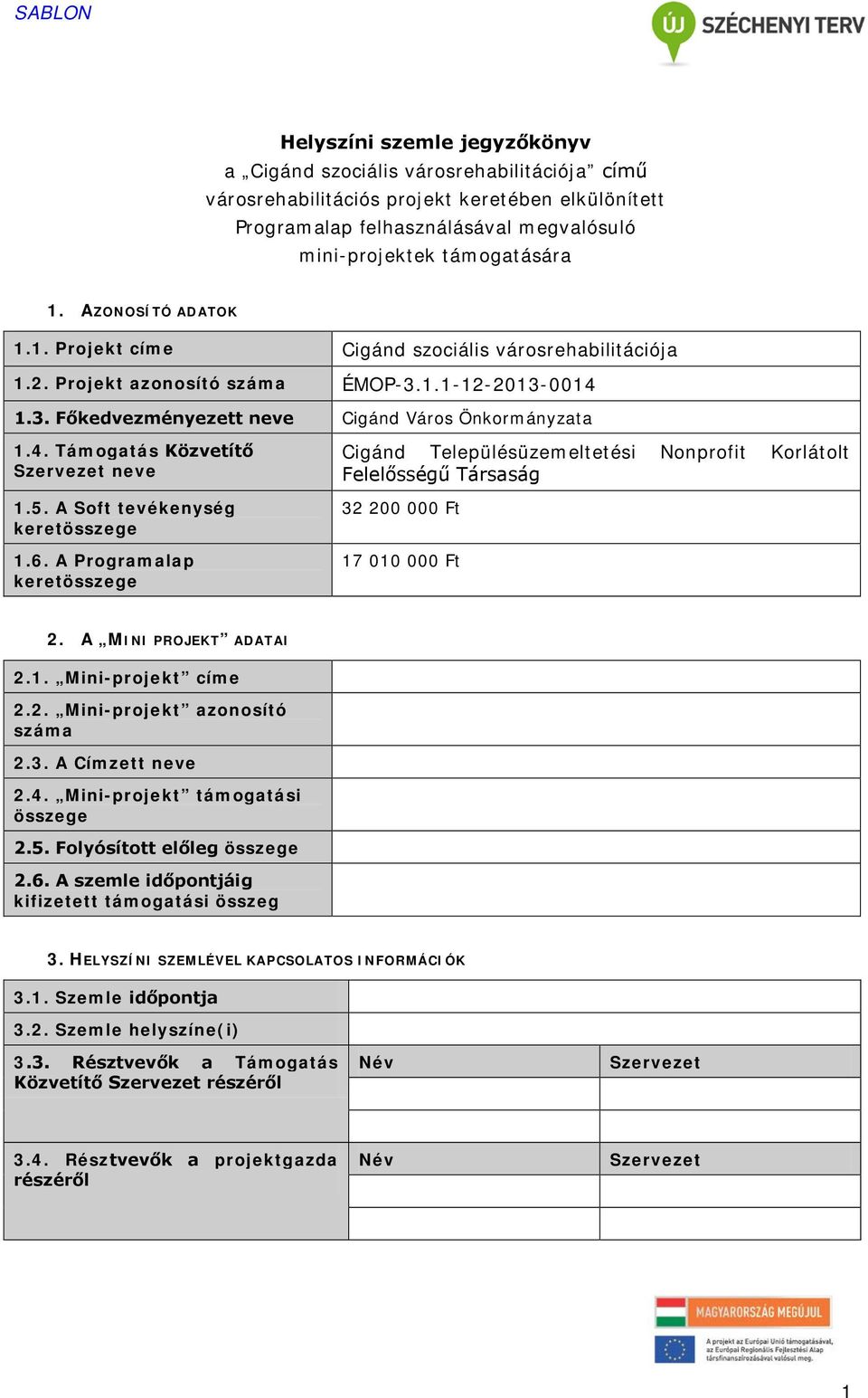 4. Támogatás Közvetítő Szervezet neve 1.5. A Soft tevékenység keretösszege 1.6.