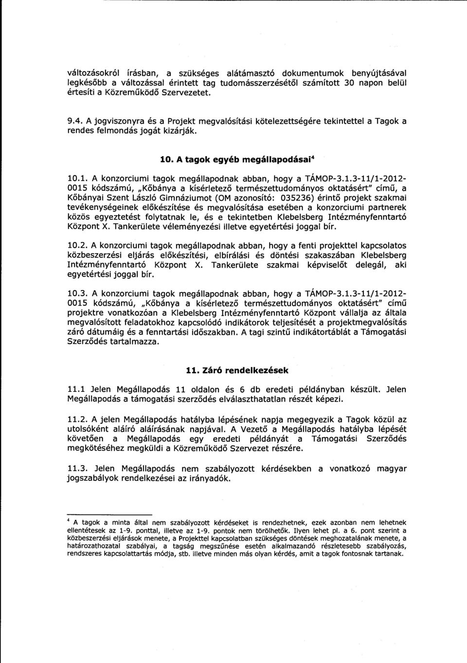 1.3-11/1-2012- 0015 kódszámú, "Kőbánya a kísérletező természettudományos oktatásért" című, a Kőbányai Szent László Gimnáziumot (OM azonosító: 035236) érintő projekt szakmai tevékenységeinek