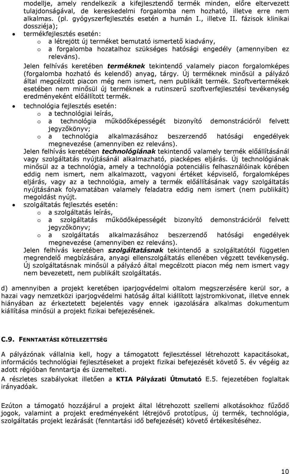 fázisok klinikai dossziéja); termékfejlesztés esetén: o a létrejött új terméket be ismertető kiadvány, o a forgalomba hozatalhoz szükséges hatósági engedély (amennyiben ez releváns).