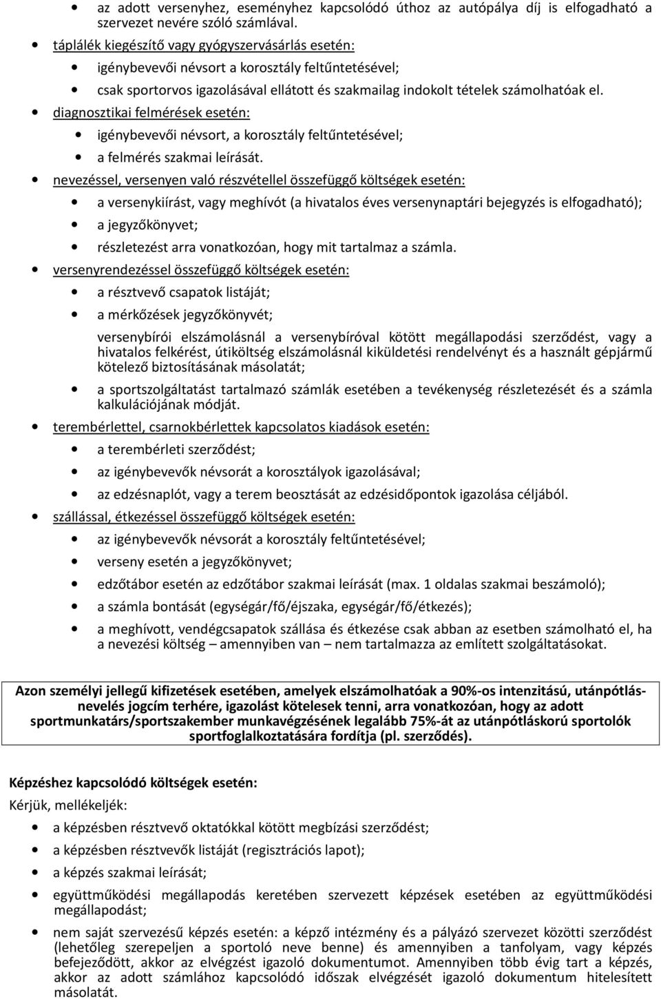 diagnosztikai felmérések esetén: igénybevevői névsort, a korosztály feltűntetésével; a felmérés szakmai leírását.