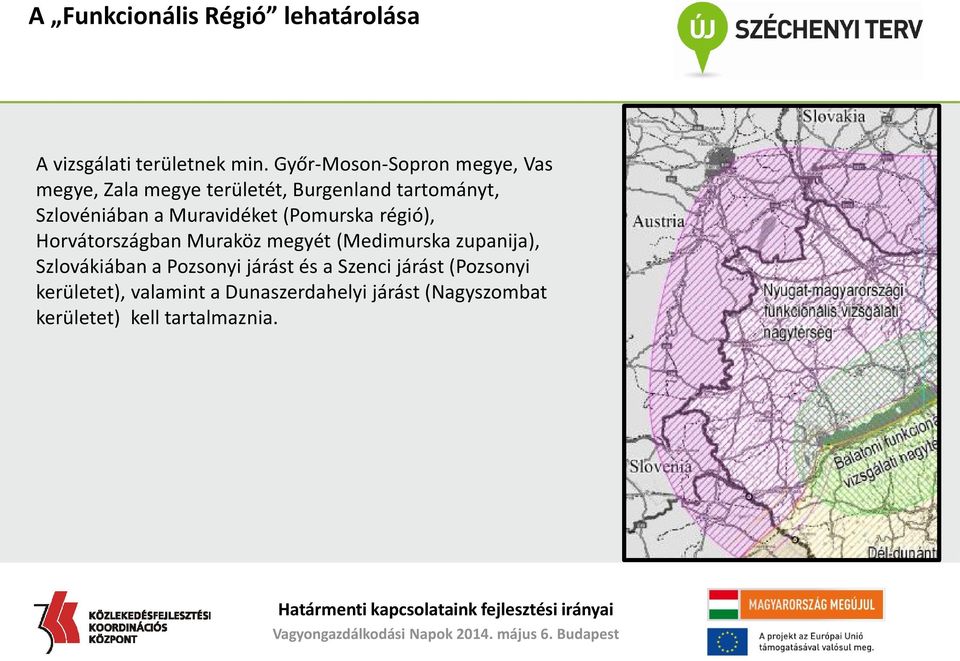 Muravidéket (Pomurska régió), Horvátországban Muraköz megyét (Medimurska zupanija), Szlovákiában