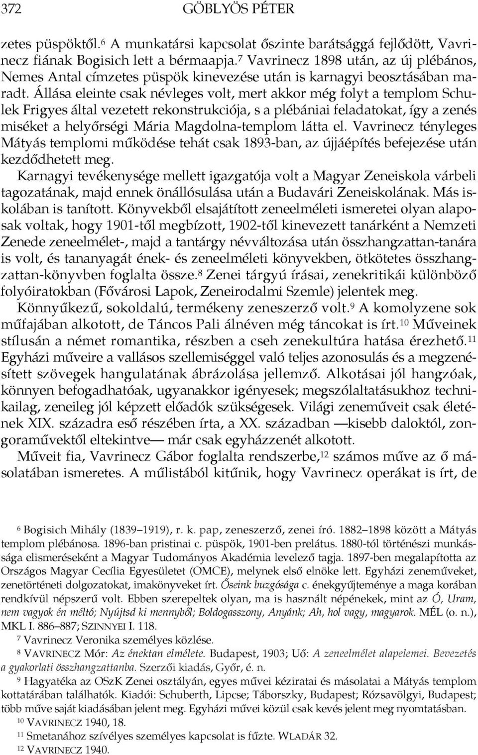 Állása eleinte csak névleges volt, mert akkor még folyt a templom Schulek Frigyes által vezetett rekonstrukciója, s a plébániai feladatokat, így a zenés miséket a helyőrségi Mária Magdolna-templom