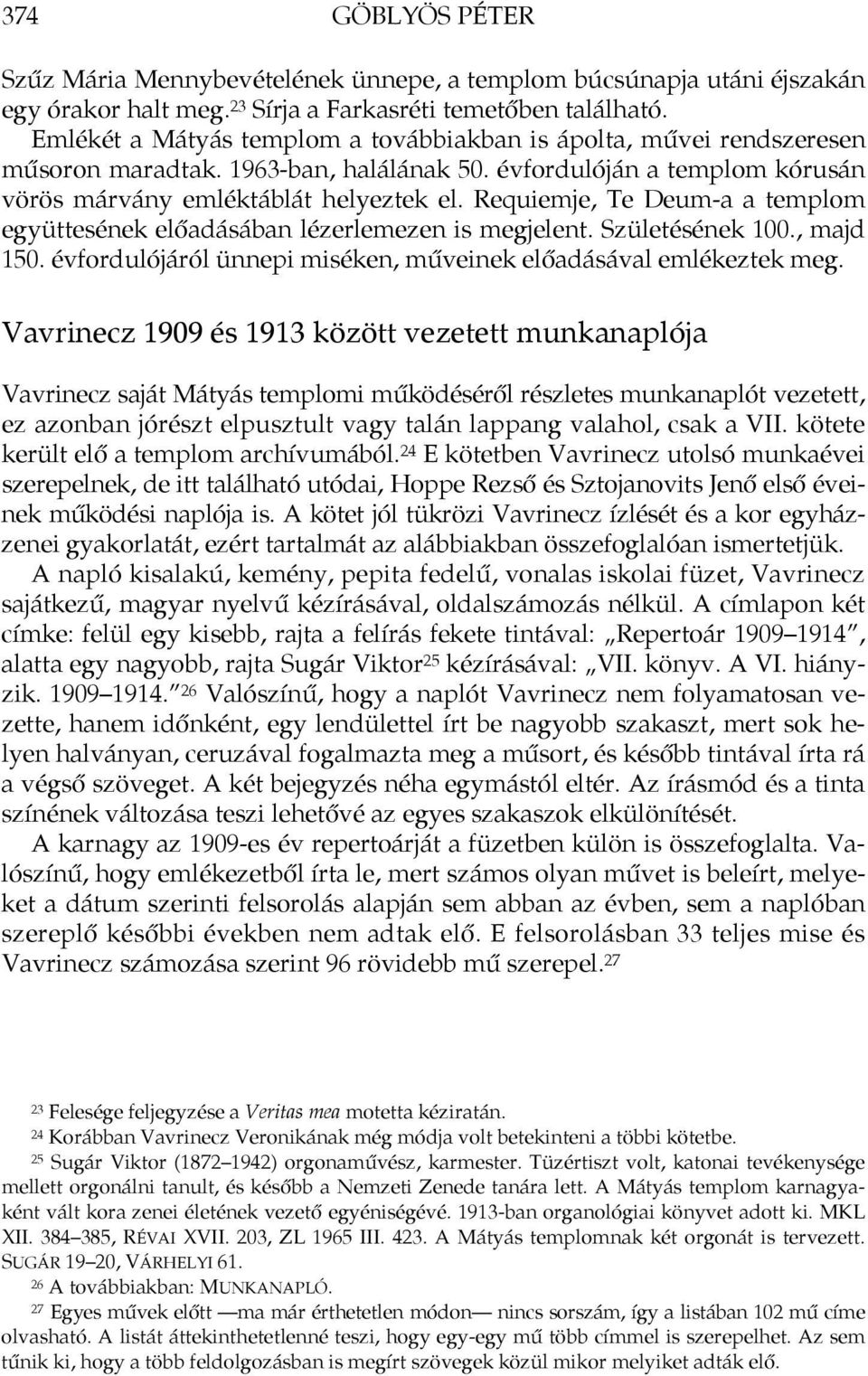 Requiemje, Te Deum-a a templom együttesének előadásában lézerlemezen is megjelent. Születésének 100., majd 150. évfordulójáról ünnepi miséken, műveinek előadásával emlékeztek meg.