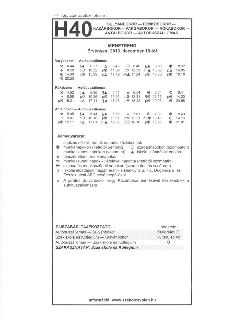 36 ~ 6.41 h.. 6.54 $ 6.54 ~ 8.41 + 8.58 po 10.26 p~ 11.01 p~ 12.31 ~ 13.55 p$ 14.23 p~ 15.21 ph.. 17.11 p ~ 17.16 p$ 18.23 p~ 19.03 ~ 20.58 Antalbokor - Autóbuszállomás ~ 5.05 ~ 6.44 ~ 6.56 h.. 7.