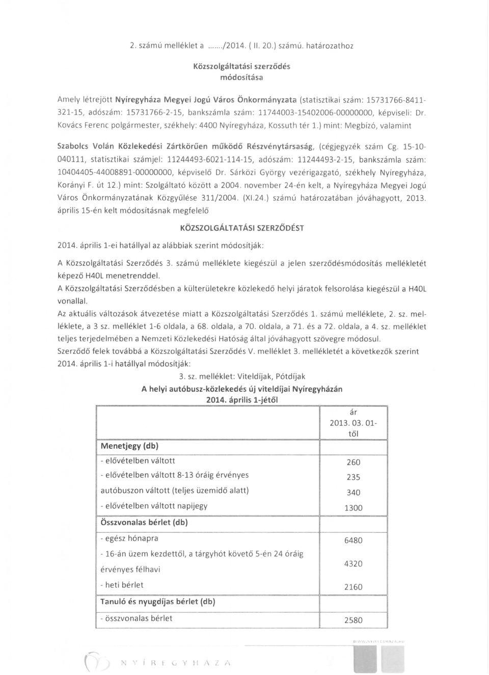 11744003-15402006-00000000, képviseli : Dr. Kovács Ferenc polgármester, székhely: 4400 Nyíregyháza, Kossuth tér 1.