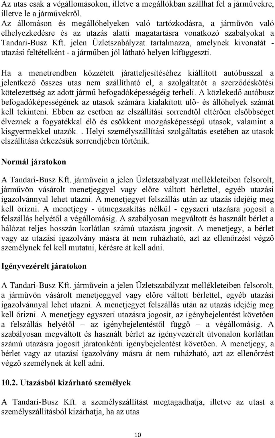 jelen Üzletszabályzat tartalmazza, amelynek kivonatát - utazási feltételként - a járműben jól látható helyen kifüggeszti.