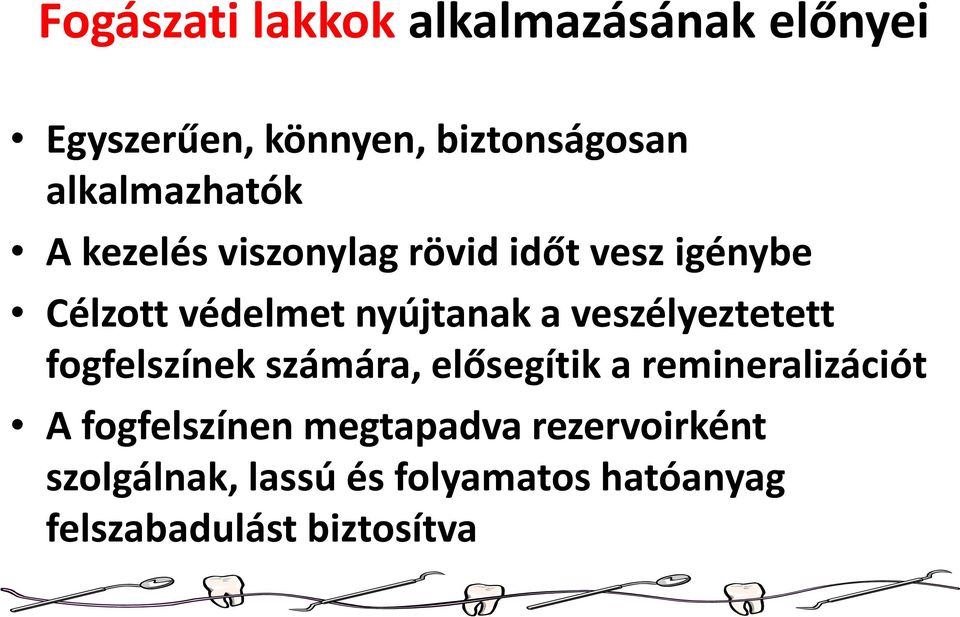 nyújtanak a veszélyeztetett fogfelszínek számára, elősegítik a remineralizációt A