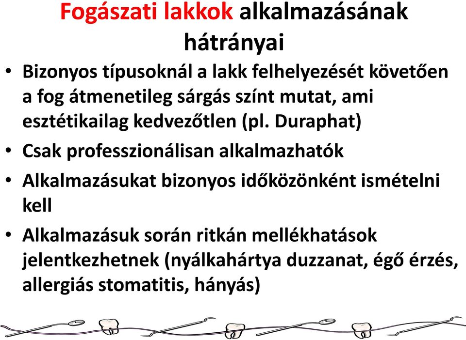 Duraphat) Csak professzionálisan alkalmazhatók Alkalmazásukat bizonyos időközönként ismételni