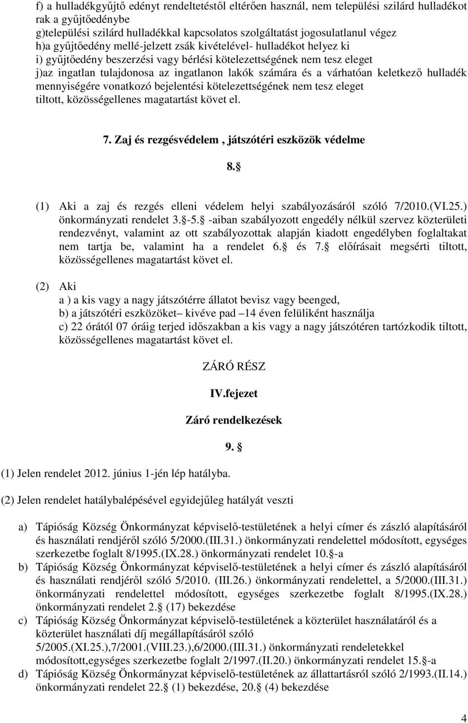 várhatóan keletkező hulladék mennyiségére vonatkozó bejelentési kötelezettségének nem tesz eleget tiltott, 7. Zaj és rezgésvédelem, játszótéri eszközök védelme 8.