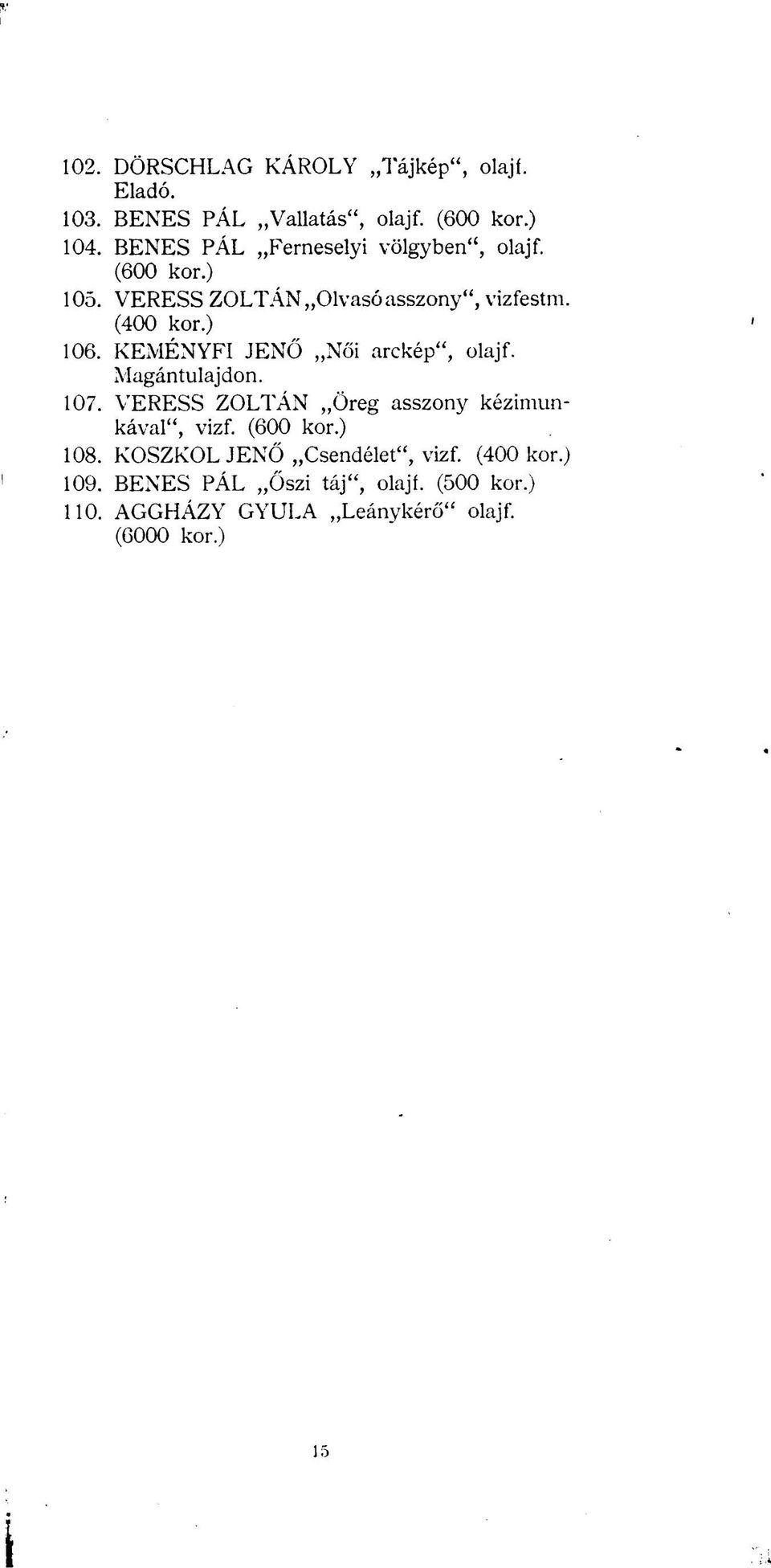 KEMÉNYFI JENŐ Női arckép", olajf. Magántulajdon. 107. VERESS ZOLTÁN Öreg asszony kézimunkával", vizf.