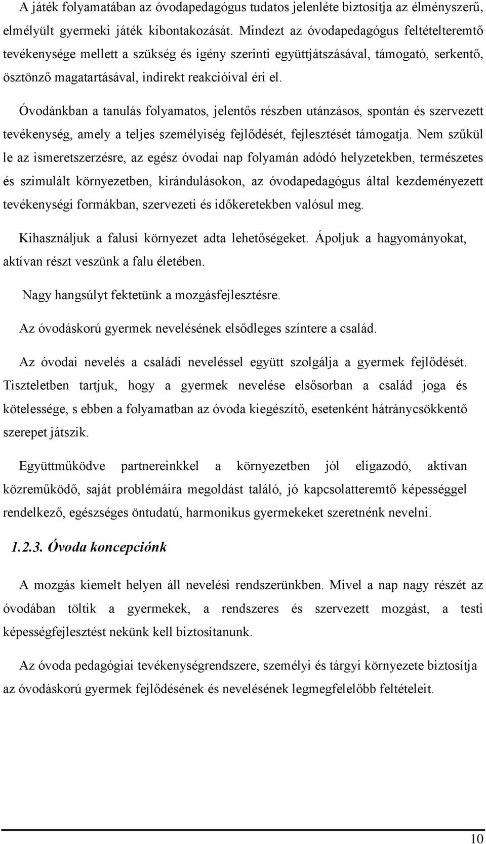 Óvodánkban a tanulás folyamatos, jelentős részben utánzásos, spontán és szervezett tevékenység, amely a teljes személyiség fejlődését, fejlesztését támogatja.