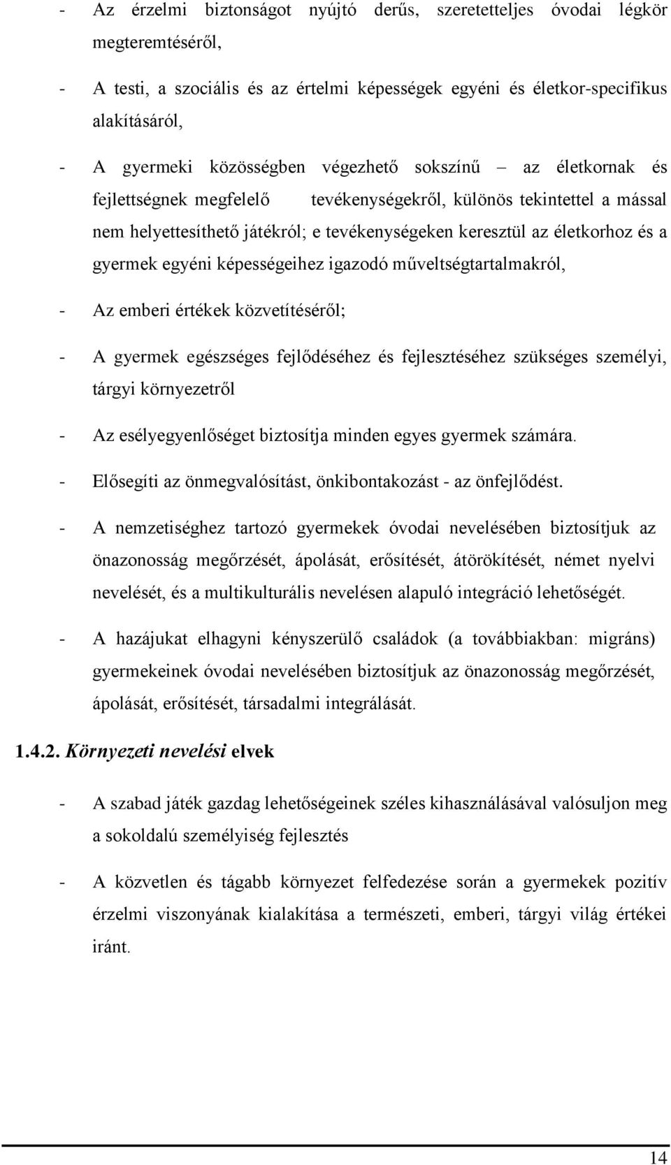 gyermek egyéni képességeihez igazodó műveltségtartalmakról, - Az emberi értékek közvetítéséről; - A gyermek egészséges fejlődéséhez és fejlesztéséhez szükséges személyi, tárgyi környezetről - Az