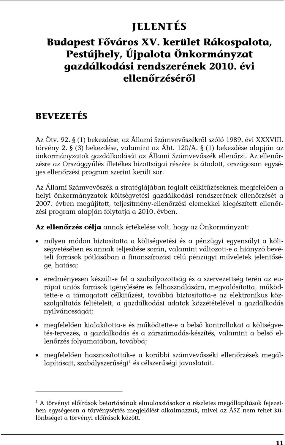 (1) bekezdése alapján az önkormányzatok gazdálkodását az Állami Számvevőszék ellenőrzi.