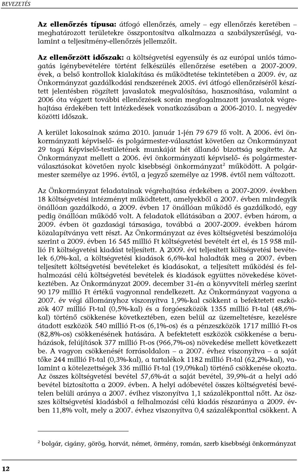 évek, a belső kontrollok kialakítása és működtetése tekintetében a 2009. év, az Önkormányzat gazdálkodási rendszerének 2005.