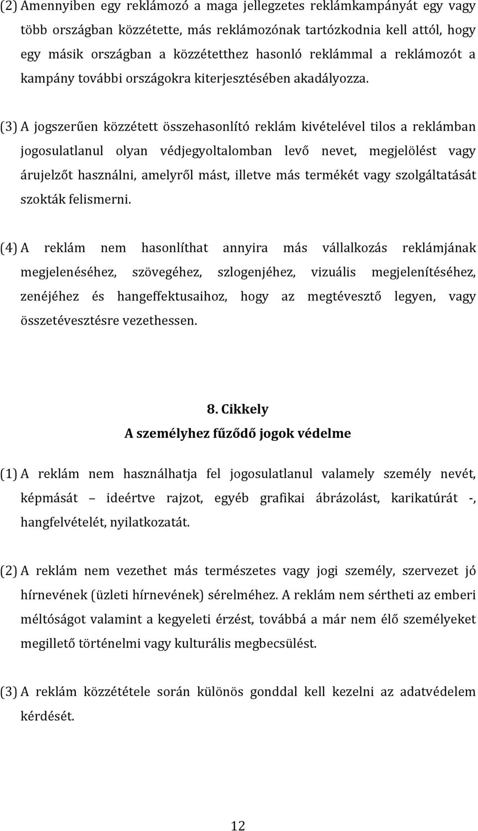 (3) A jogszerűen közzétett összehasonlító reklám kivételével tilos a reklámban jogosulatlanul olyan védjegyoltalomban levő nevet, megjelölést vagy árujelzőt használni, amelyről mást, illetve más