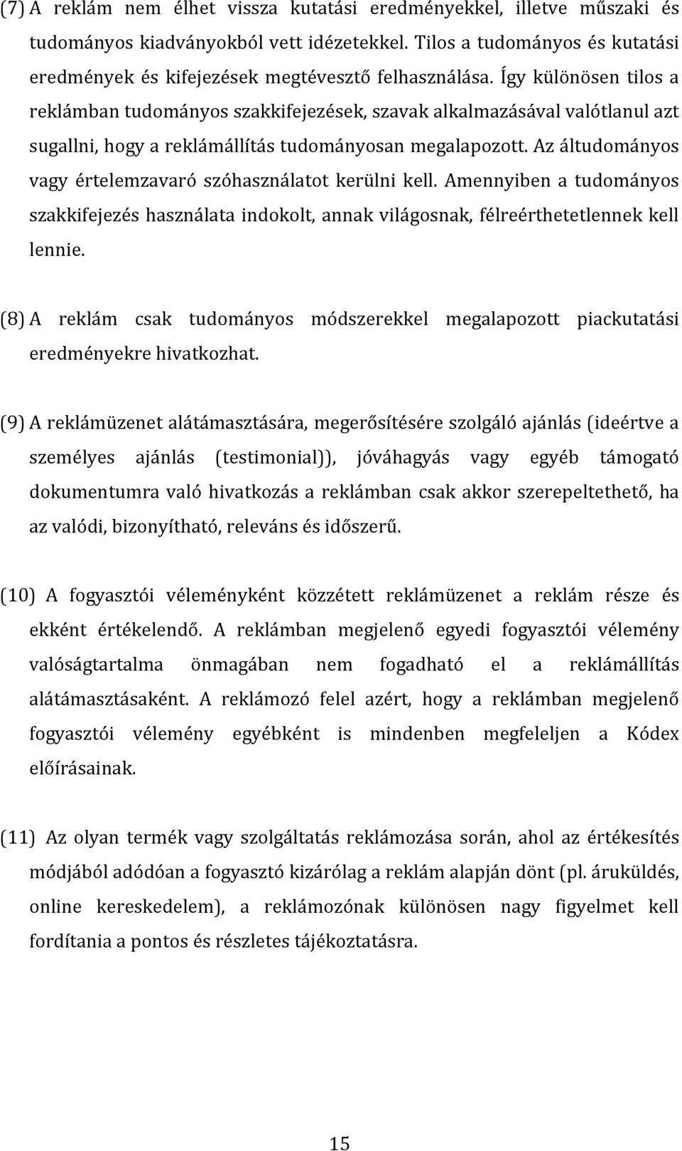 Az áltudományos vagy értelemzavaró szóhasználatot kerülni kell. Amennyiben a tudományos szakkifejezés használata indokolt, annak világosnak, félreérthetetlennek kell lennie.