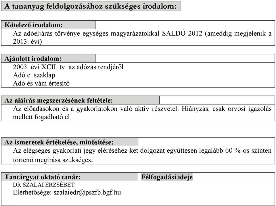 szaklap Adó és vám értesítő Az aláírás megszerzésének feltétele: Az előadásokon és a gyakorlatokon való aktív részvétel.