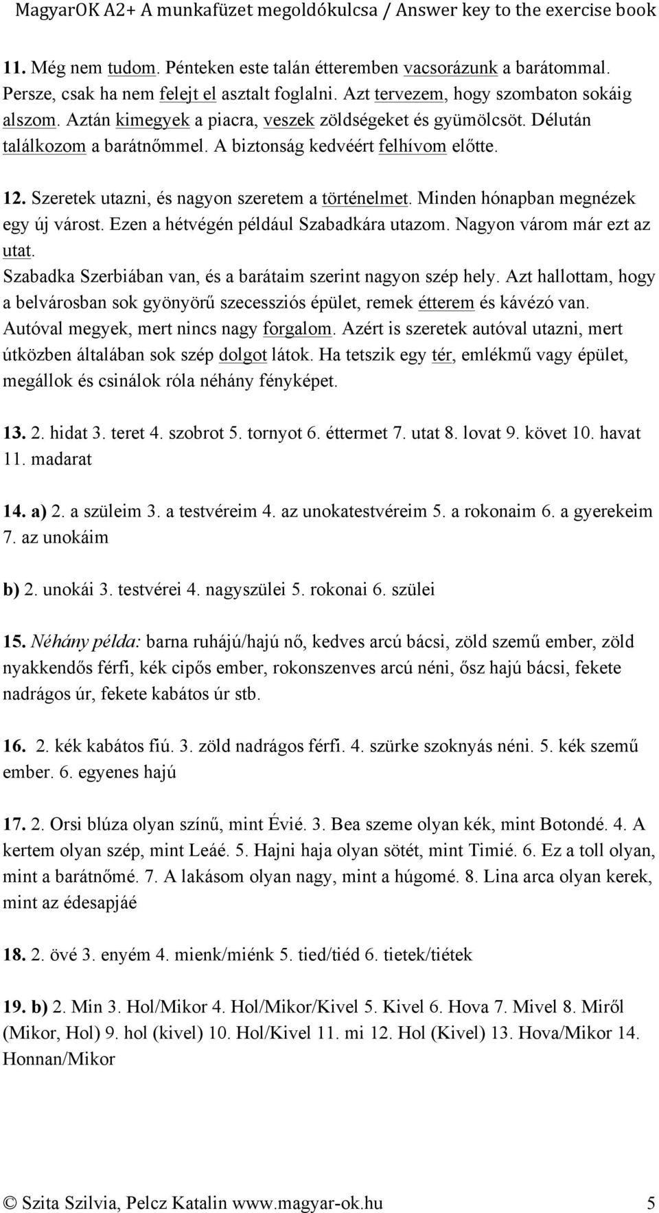 Minden hónapban megnézek egy új várost. Ezen a hétvégén például Szabadkára utazom. Nagyon várom már ezt az utat. Szabadka Szerbiában van, és a barátaim szerint nagyon szép hely.