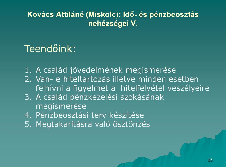Van- e hiteltartozás illetve minden esetben felhívni a figyelmet a hitelfelvétel