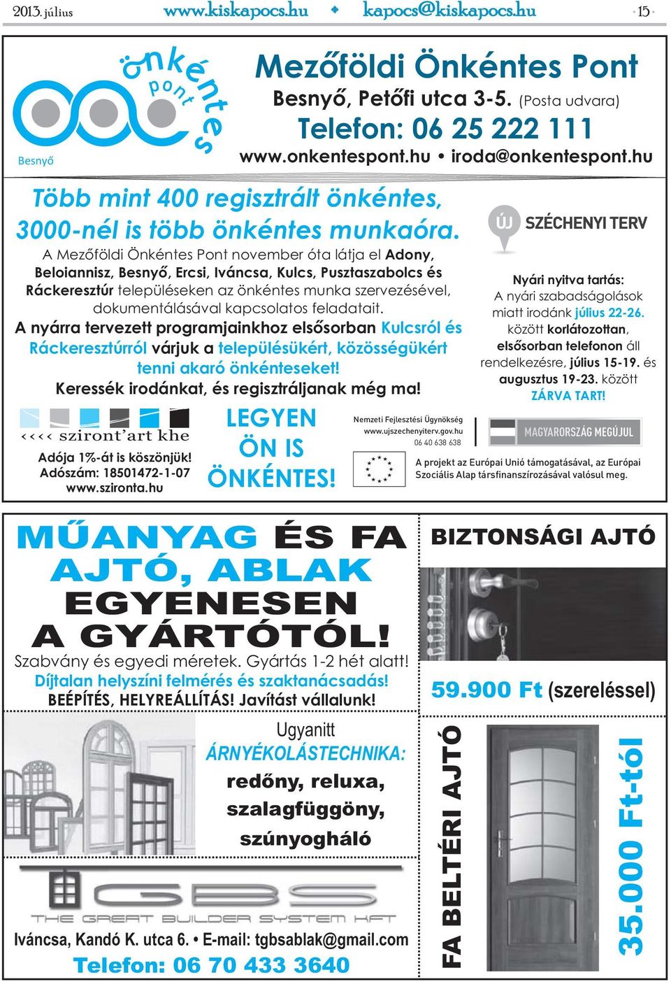 A Mezőföldi Önkéntes Pont november óta látja el Adony, Beloiannisz, Besnyő, Ercsi, Iváncsa, Kulcs, Pusztaszabolcs és Ráckeresztúr településeken az önkéntes munka szervezésével, dokumentálásával