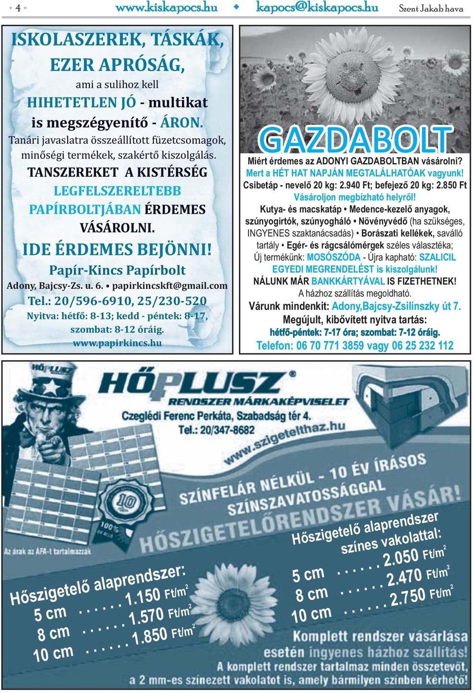 Papír-Kincs Papírbolt Adony, Bajcsy-Zs. u. 6. papirkincskft@gmail.com Tel.: 20/596-6910, 25/230-520 Nyitva: hétfő: 8-13; kedd - péntek: 8-17, szombat: 8-12 óráig. www.papirkincs.hu GAZDABOLT Miért érdemes az ADONYI GAZDABOLTBAN vásárolni?