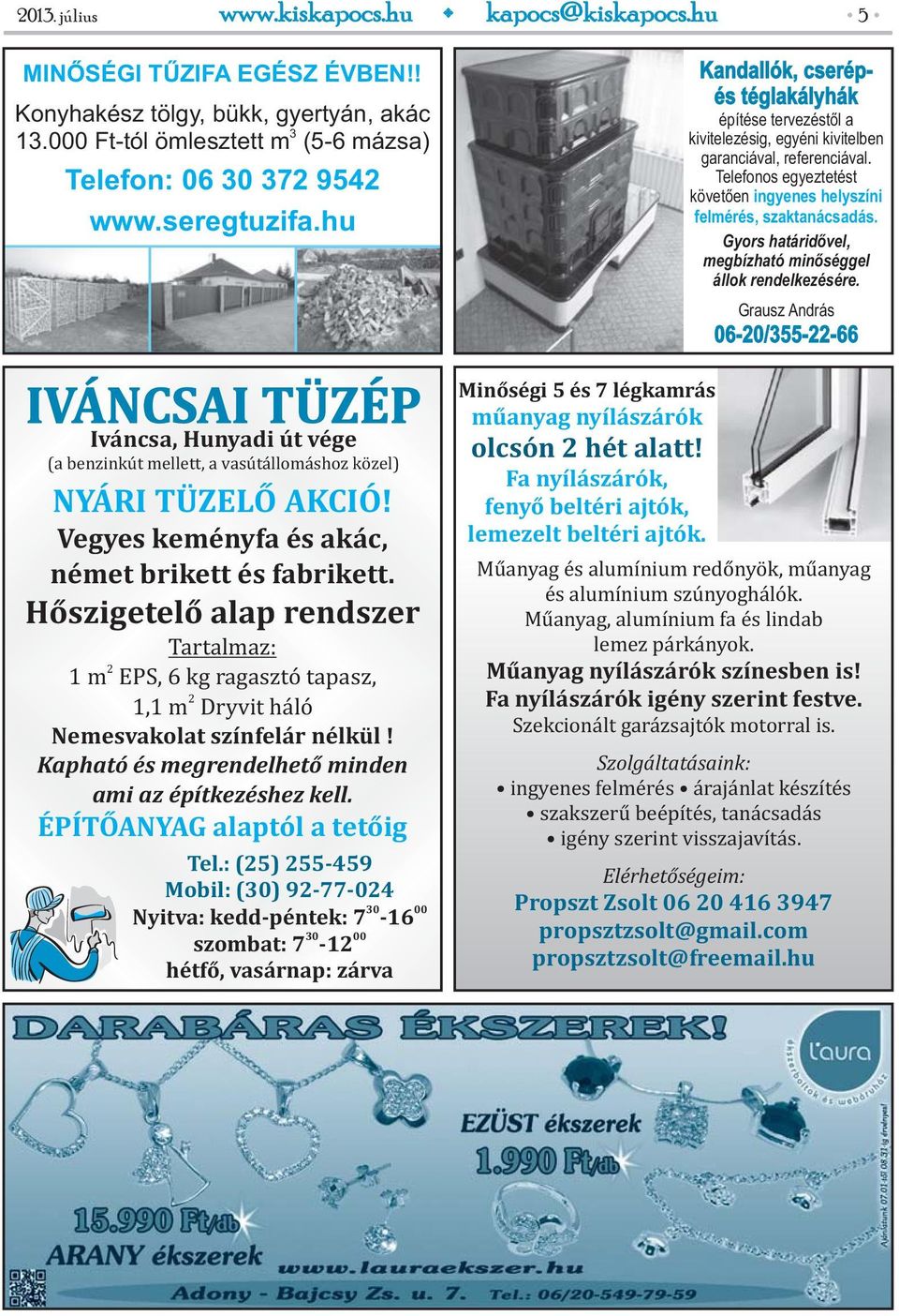 Hőszigetelő alap rendszer Tartalmaz: 2 1 m EPS, 6 kg ragasztó tapasz, 2 1,1 m Dryvit háló Nemesvakolat színfelár nélkül! Kapható és megrendelhető minden ami az építkezéshez kell.