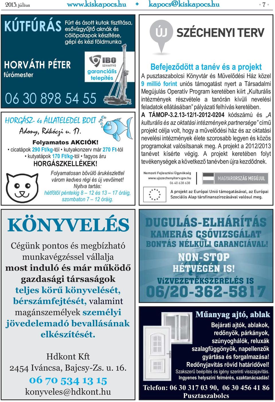 u. 17. SZIVATTYÚ garanciális telepítés Folyamatos AKCIÓK! cicatápok 290 Ft/kg-tól kutyakonzerv már 270 Ft-tól kutyatápok 170 Ft/kg-tól fagyos áru HORGÁSZKELLÉKEK!