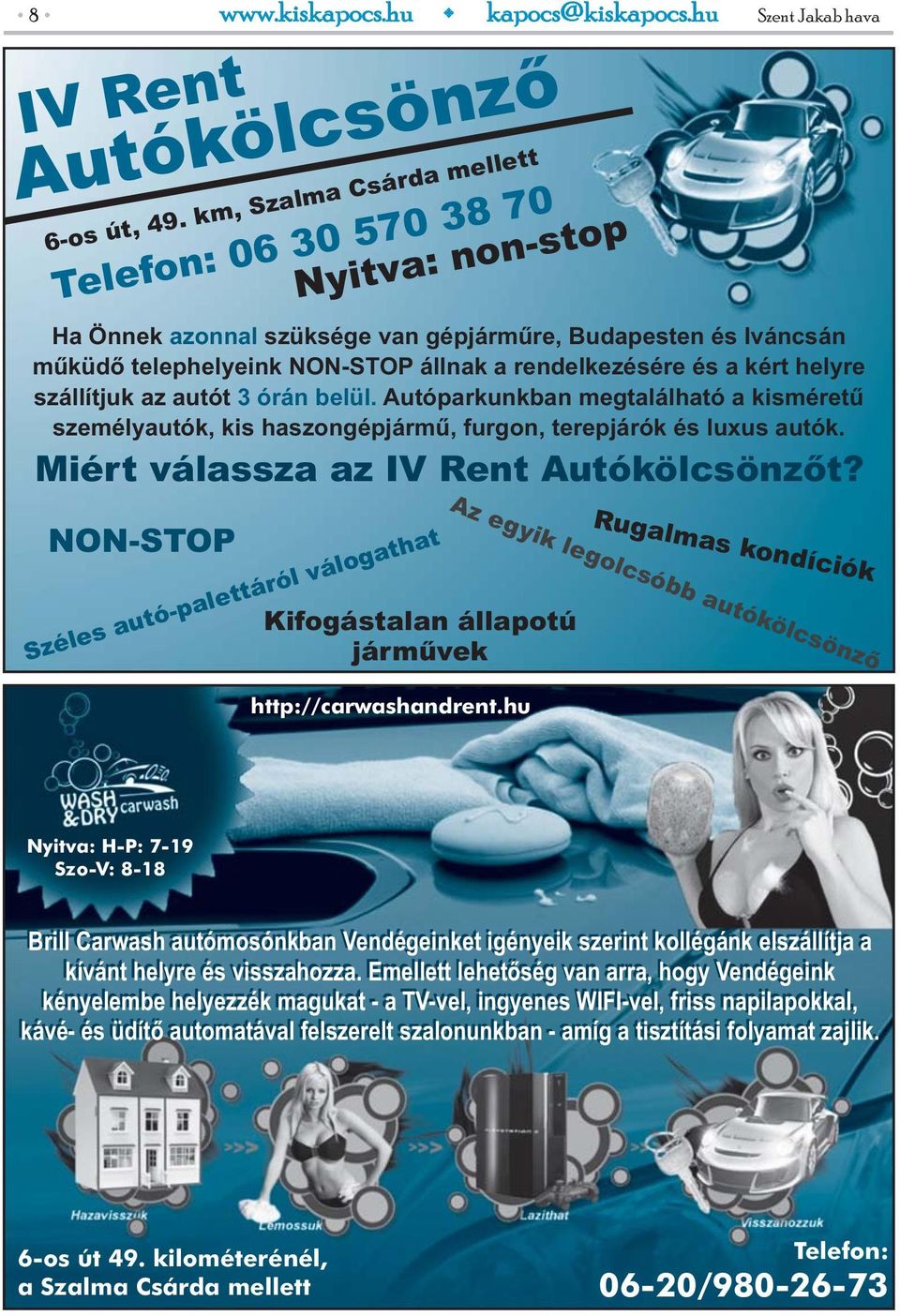 helyre szállítjuk az autót 3 órán belül. Autóparkunkban megtalálható a kisméretű személyautók, kis haszongépjármű, furgon, terepjárók és luxus autók. Miért válassza az IV Rent Autókölcsönzőt?
