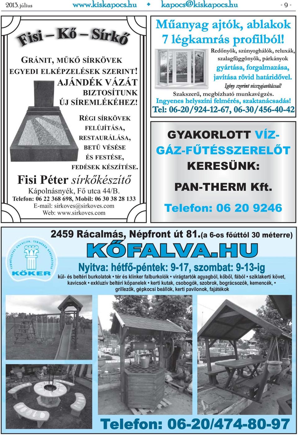 Telefon: 06 22 368 698, Mobil: 06 30 38 28 133 E-mail: sirkoves@sirkoves.com Web: www.sirkoves.com 9 Műanyag ajtók, ablakok 7 légkamrás profilból!