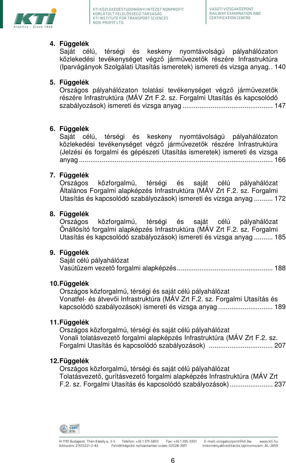 Forgalmi Utasítás és kapcsolódó szabályozások) ismereti és vizsga anyag... 147 6.