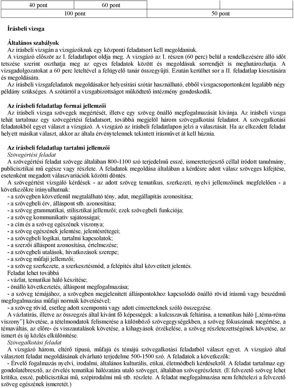 A vizsgadolgozatokat a 60 perc leteltével a felügyelő tanár összegyűjti. Ezután kerülhet sor a II. feladatlap kiosztására és megoldására.