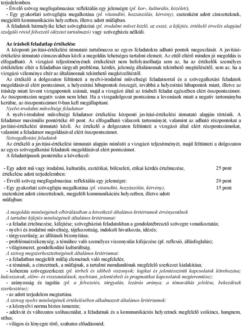 irodalmi művet közlő, az esszé, a kifejtés, értékelő érvelés alapjául szolgáló rövid felvezető idézetet tartalmazó) vagy szövegbázis nélküli.