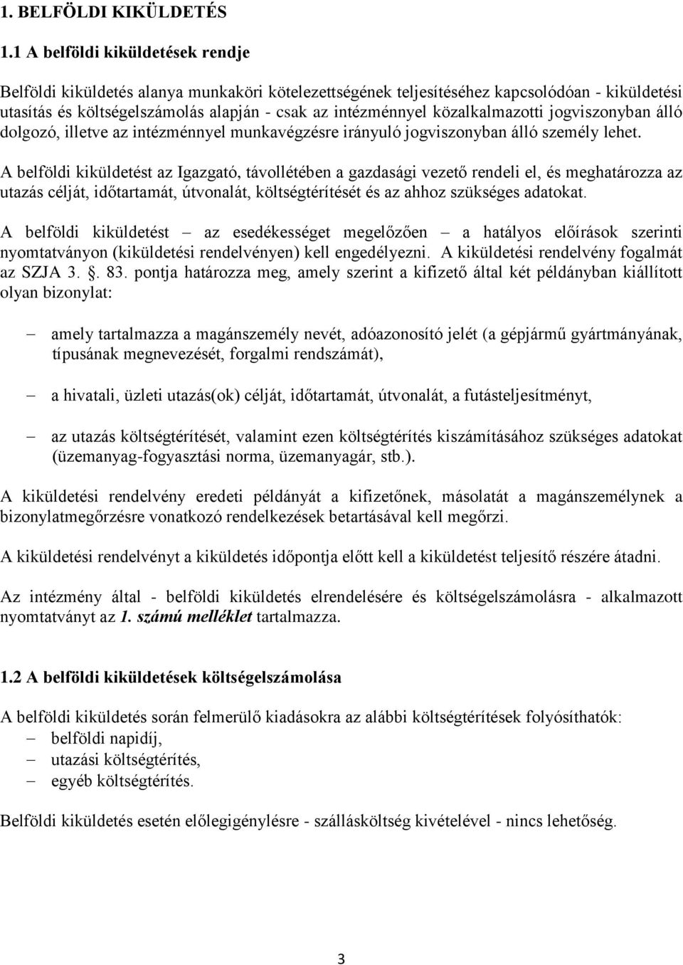 közalkalmazotti jogviszonyban álló dolgozó, illetve az intézménnyel munkavégzésre irányuló jogviszonyban álló személy lehet.