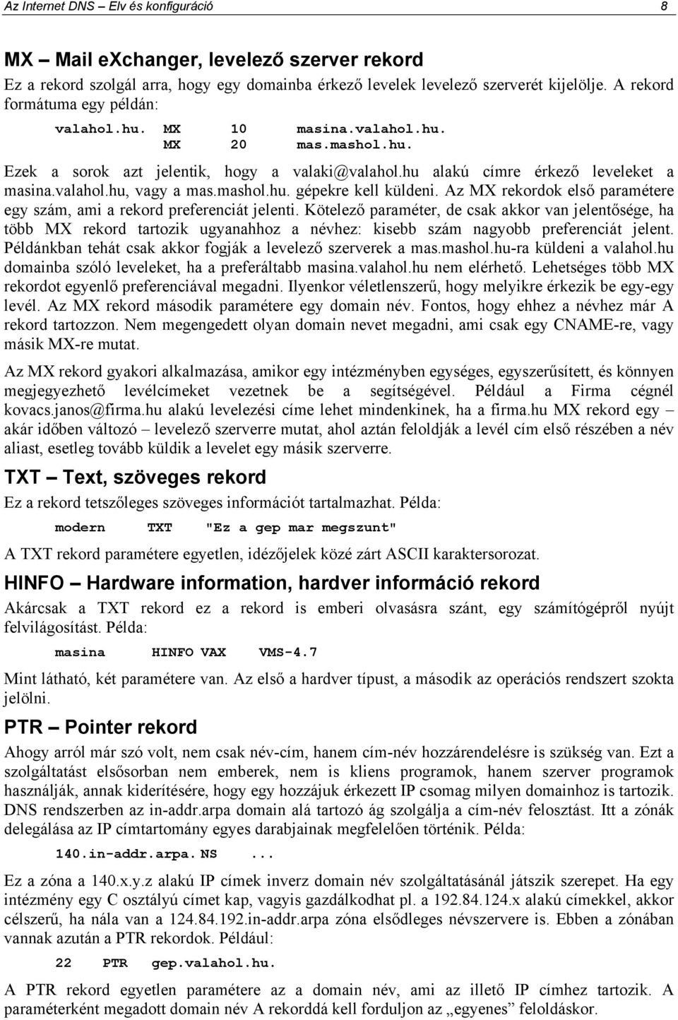 mashol.hu. gépekre kell küldeni. Az MX rekordok elsı paramétere egy szám, ami a rekord preferenciát jelenti.