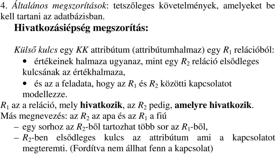 kulcsának az értékhalmaza, és az a feladata, hogy az R 1 és R 2 közötti kapcsolatot modellezze.