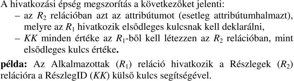 minden értéke az R 1 -bl kell létezzen az R 2 relációban, mint elsdleges kulcs értéke.