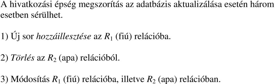 1) Új sor hozzáillesztése az R 1 (fiú) relációba.