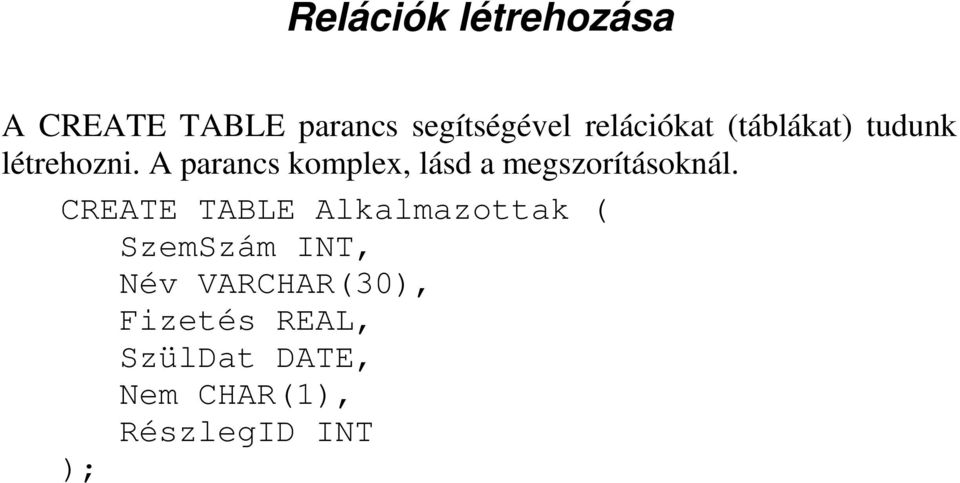 A parancs komplex, lásd a megszorításoknál.