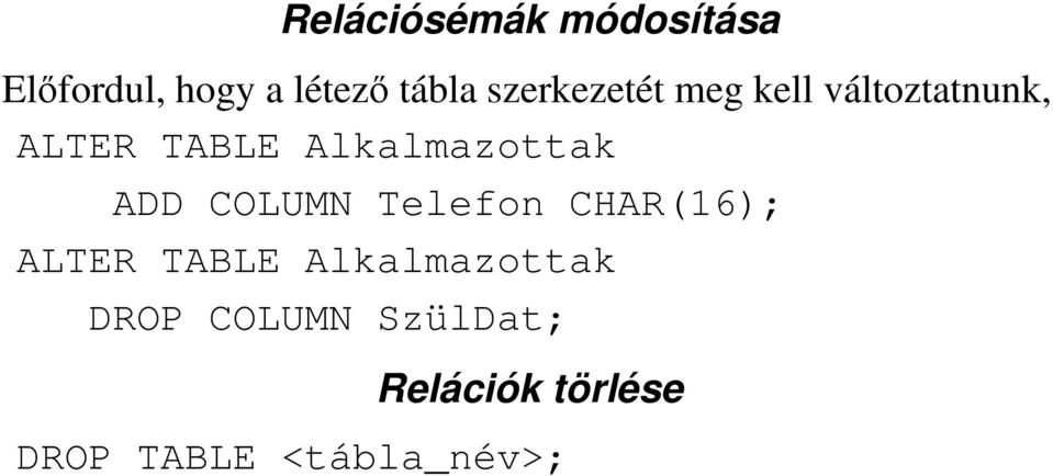 Alkalmazottak ADD COLUMN Telefon CHAR(16); ALTER TABLE