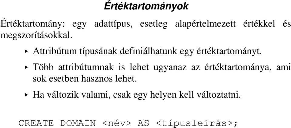 Több attribútumnak is lehet ugyanaz az értéktartománya, ami sok esetben hasznos