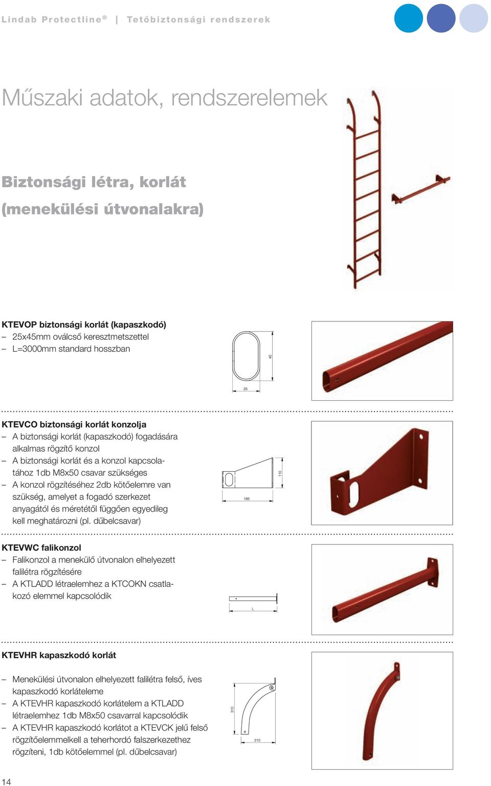 szükség, amelyet a fogadó szerkezet anyagától és méretétől függően egyedileg kell meghatározni (pl.