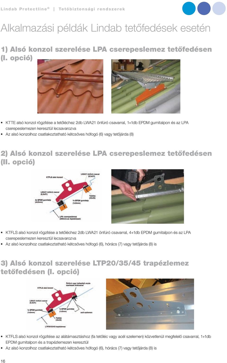 (6) vagy tetőjárda (8) 2) Alsó konzol szerelése LPA cserepeslemez tetőfedésen (II.