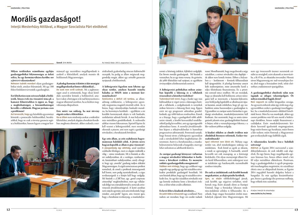 Nehezen tudnék mondani olyan gazdaságpolitikai tételt, amelyet folytatnánk. Mi egy 180 fokos fordulatot tervezünk a gazdaságban.