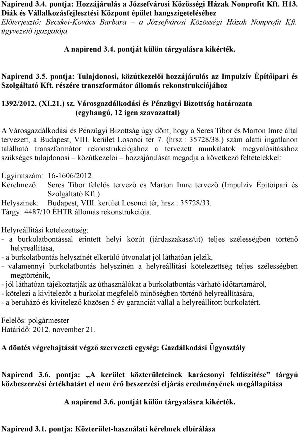 pontját külön tárgyalásra kikérték. Napirend 3.5. pontja: Tulajdonosi, közútkezelői hozzájárulás az Impulzív Építőipari és Szolgáltató Kft. részére transzformátor állomás rekonstrukciójához 1392/2012.