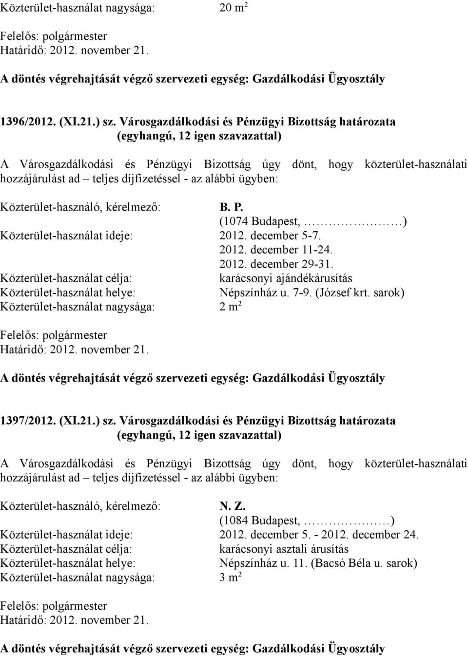 Közterület-használó, kérelmező: B. P. (1074 Budapest, ) Közterület-használat ideje: 2012. december 5-7. 2012. december 11-24. 2012. december 29-31.