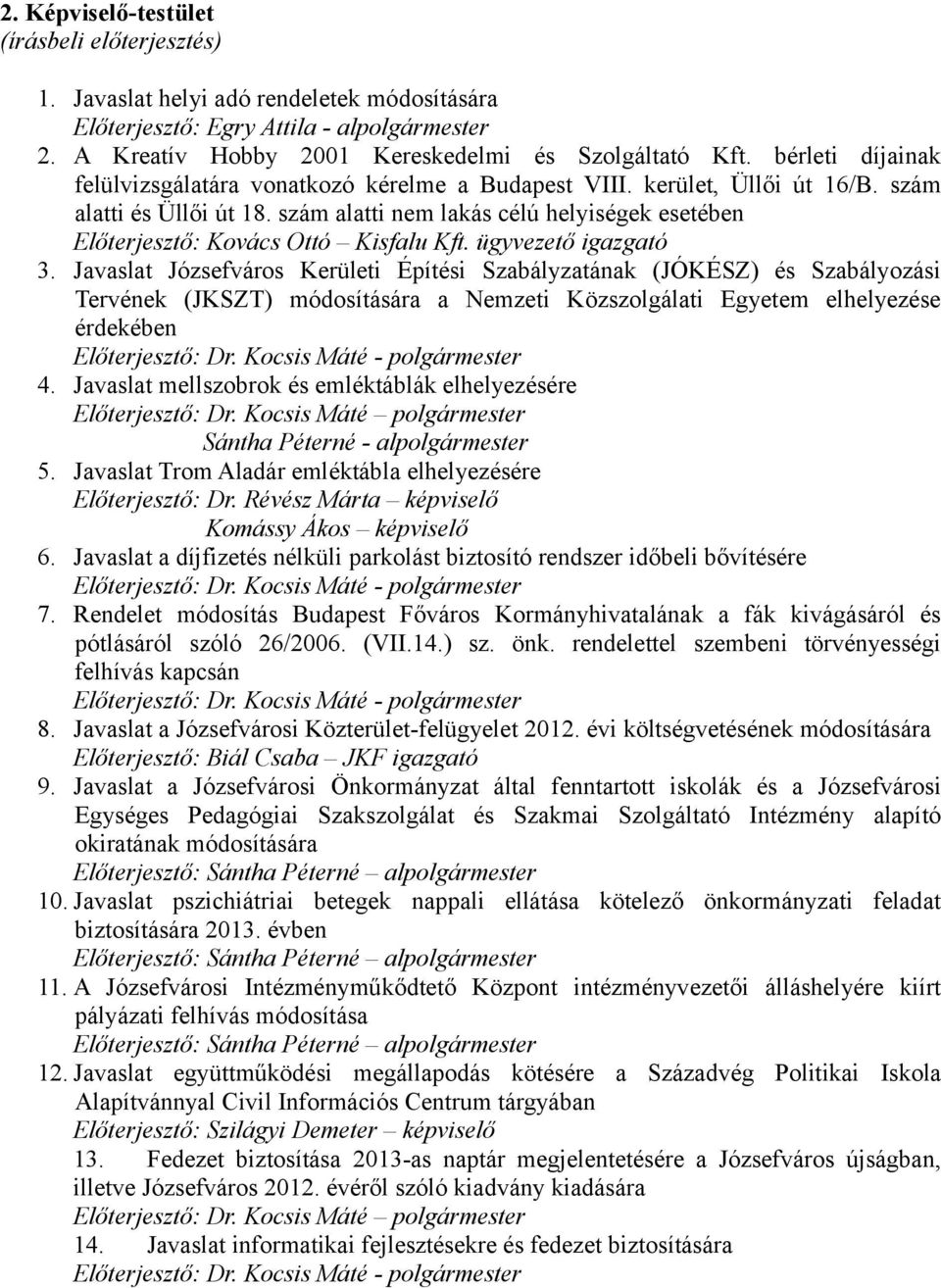 szám alatti nem lakás célú helyiségek esetében Előterjesztő: Kovács Ottó Kisfalu Kft. ügyvezető igazgató 3.