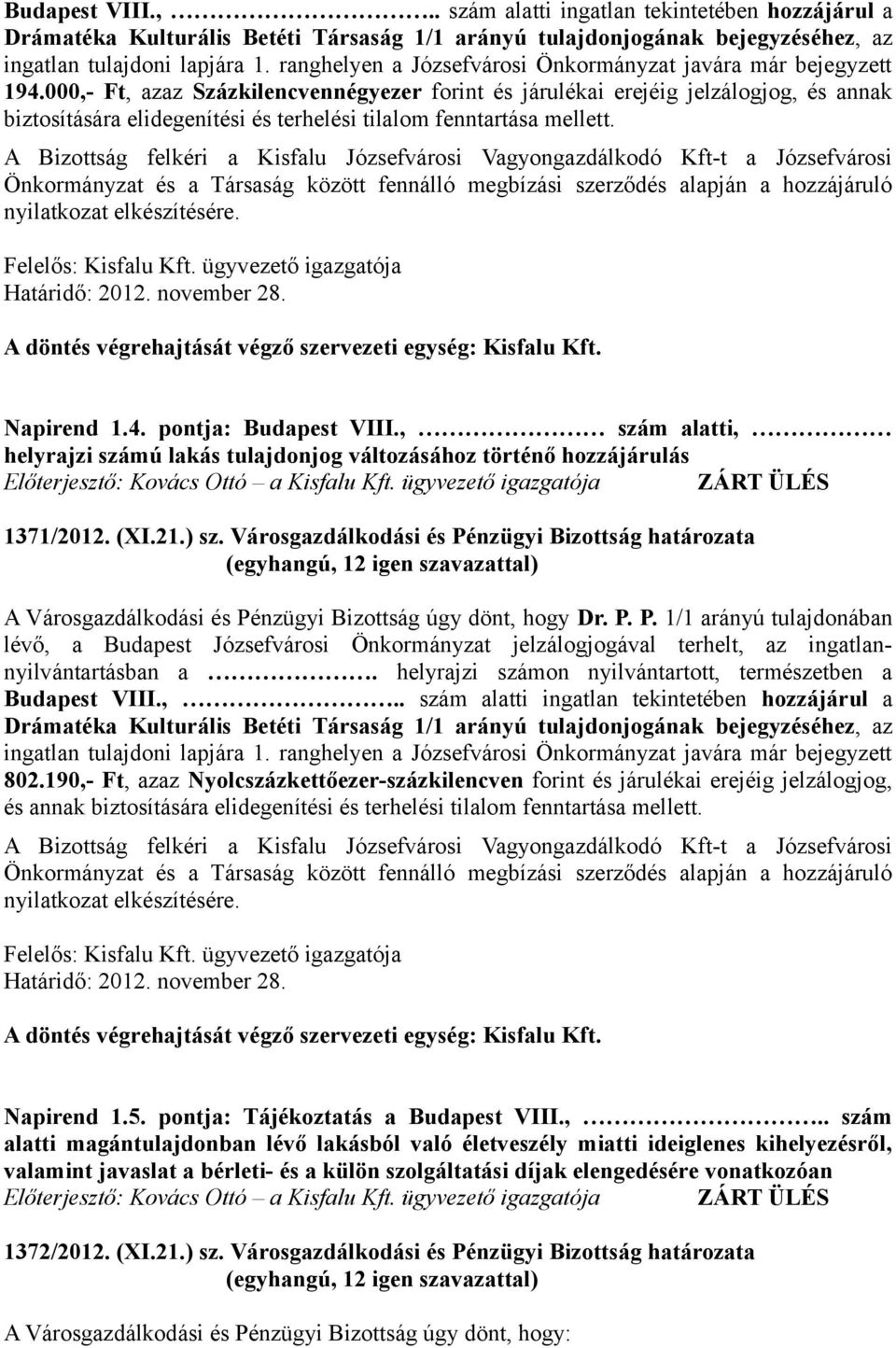 000,- Ft, azaz Százkilencvennégyezer forint és járulékai erejéig jelzálogjog, és annak biztosítására elidegenítési és terhelési tilalom fenntartása mellett.