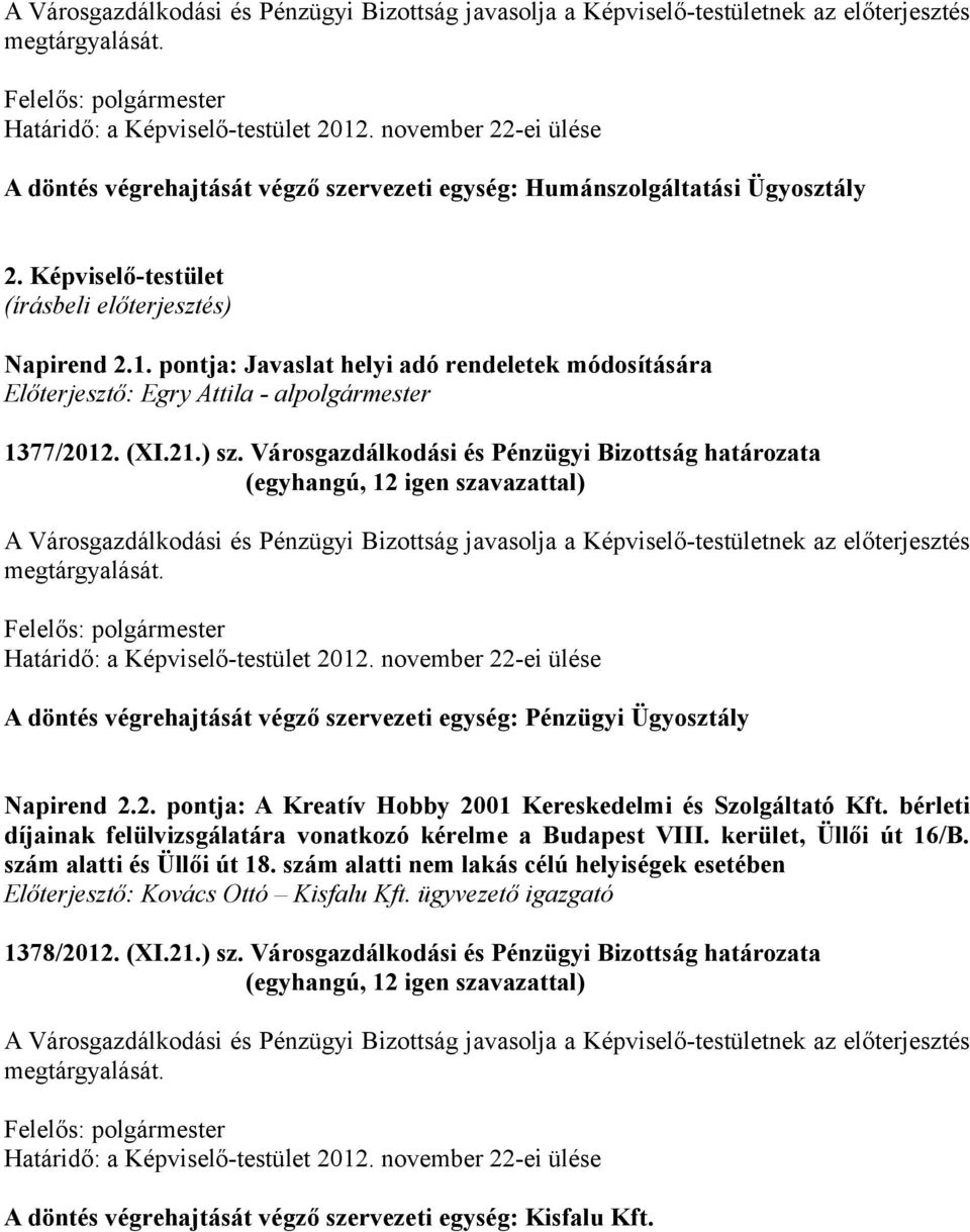 Városgazdálkodási és Pénzügyi Bizottság határozata A Városgazdálkodási és Pénzügyi Bizottság javasolja a Képviselő-testületnek az előterjesztés A döntés végrehajtását végző szervezeti egység: