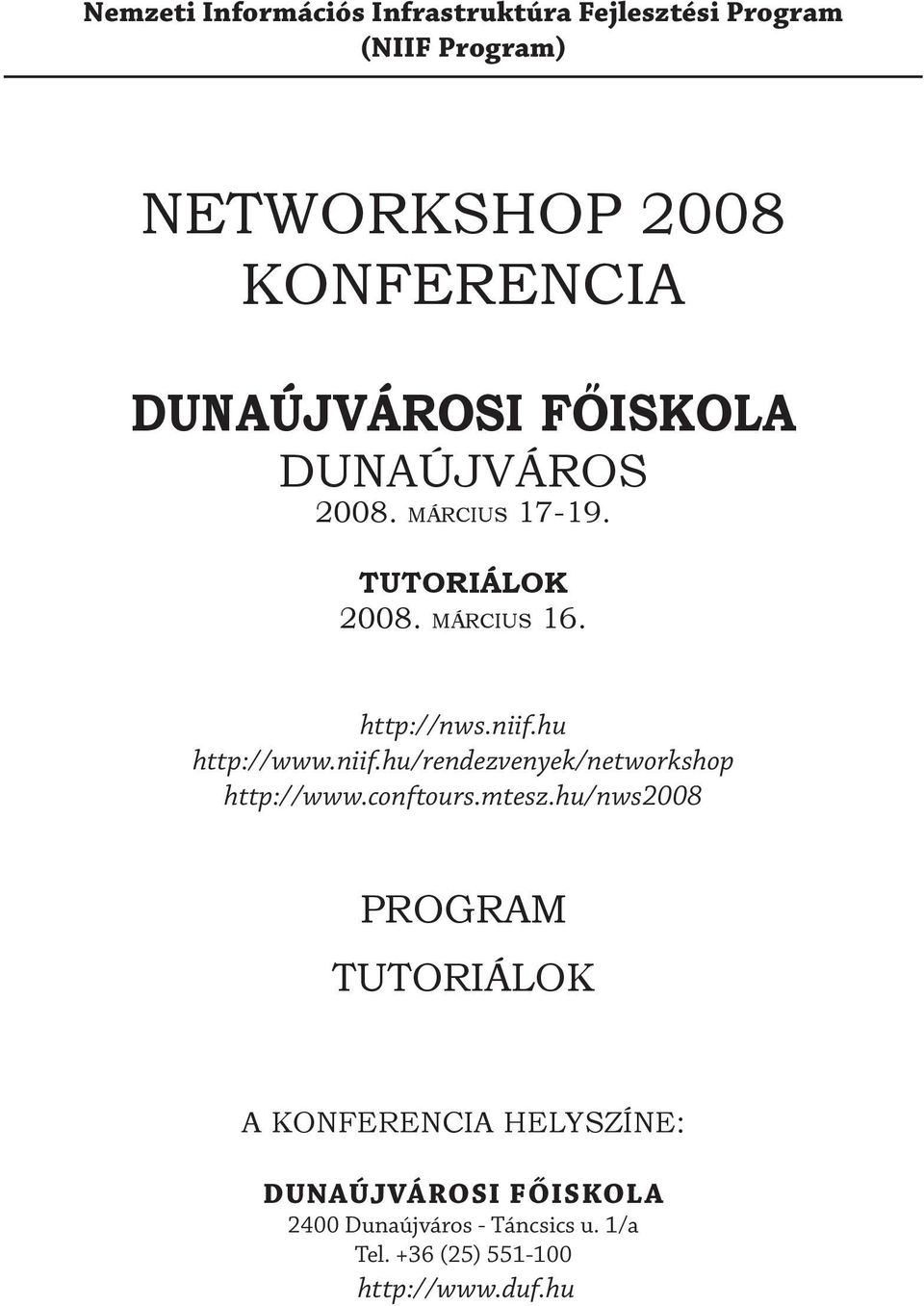 hu http://www.niif.hu/rendezvenyek/networkshop http://www.conftours.mtesz.