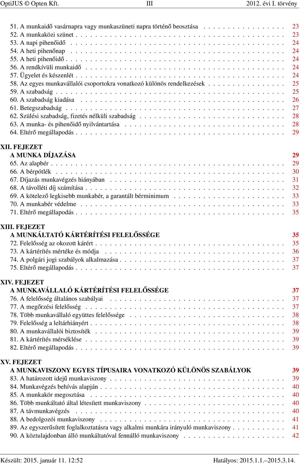 A rendkívüli munkaidő......................................... 24 57. Ügyelet és készenlét........................................... 24 58.